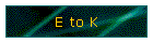 E to K